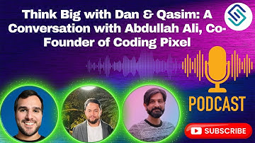 Think Big with Dan & Qasim: A Conversation with Abdullah Ali, Co-Founder of Coding Pixel