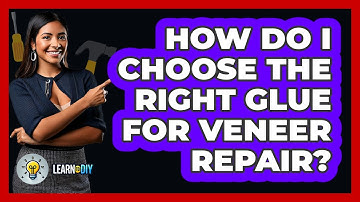 How Do I Choose The Right Glue For Veneer Repair? - LearnToDIY360.com