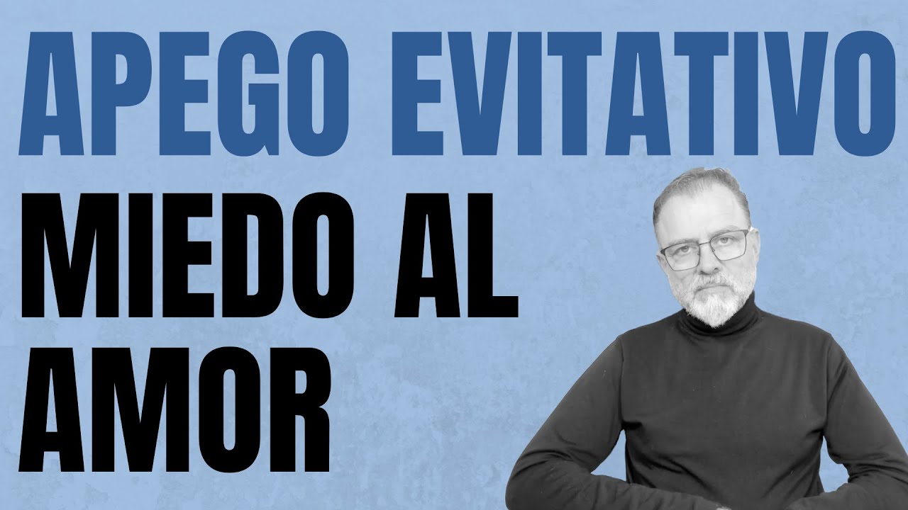 Apego evitativo. El miedo al amor.