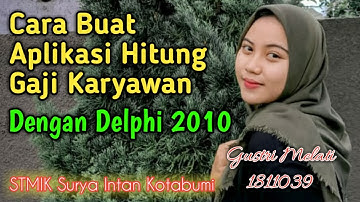 Cara Buat Aplikasi Hitung Gaji Karyawan Dengan Delphi 2010 - Gustria Melati