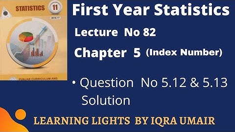 First Year Statistics Chapter 5 Question No 5.12 & 5. 13 Solution || Lecture 82 || Index Number