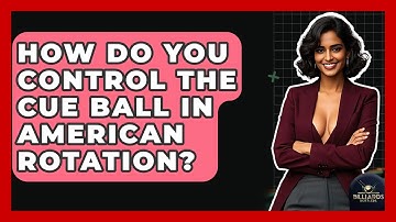 How Do You Control The Cue Ball In American Rotation? - Billiards Hustlers