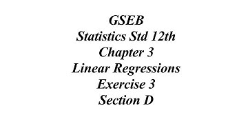 GSEB Statistics Std 12th Ch 3 Linear Regressions, Exercise 3 Section D Solution