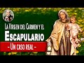 La Virgen del Carmen y el Escapulario (casos reales)