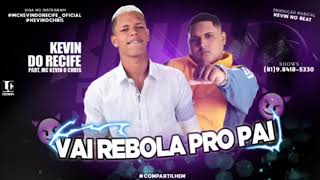 KEVIN DO RECIFE  PART MC KEVIN O CHRIS - VAI REBOLA PRO PAI -  MUSICA NOVA 2019