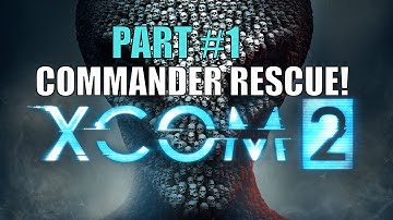[XCOM 2 #1] Commander Rescue!
