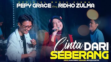 CINTA DARI SEBERANG - Pepy Grace Ft Ridho Zulma ( Official Music Video )