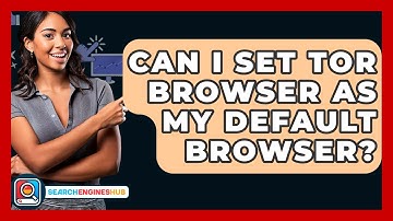 Can I Set Tor Browser As My Default Browser? - SearchEnginesHub.com