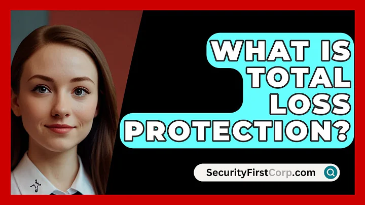 What Is Total Loss Protection? - SecurityFirstCorp.com