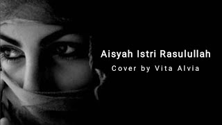 Aisyah Istri Rasulullah || Cover by Vita Alvia