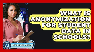 What Is Anonymization For Student Data In Schools? - Safe AI for The Classroom