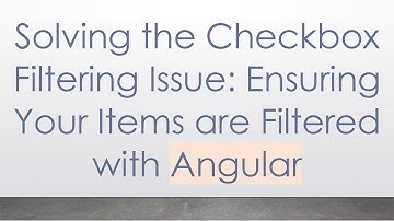 Solving the Checkbox Filtering Issue: Ensuring Your Items are Filtered with Angular
