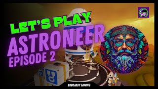 Let's Play Astroneer | Episode 2