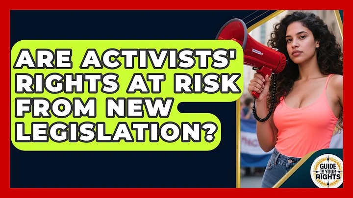 Are Activists' Rights at Risk From New Legislation? | Guide To Your Rights News