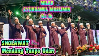 SHOLAWAT MENDUNG TANPO UDAN || SPECIAL MILAD SYUBBANUL MUSLIMIN KE 16