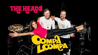 THE HEADS - Oompa Loompa