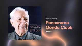 Mirzə Babayev — Pəncərəmə Qondu Çiçək (Rəsmi Audio)