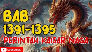 PERINTAH KAISAR NAGA BAB 1391 - 1395