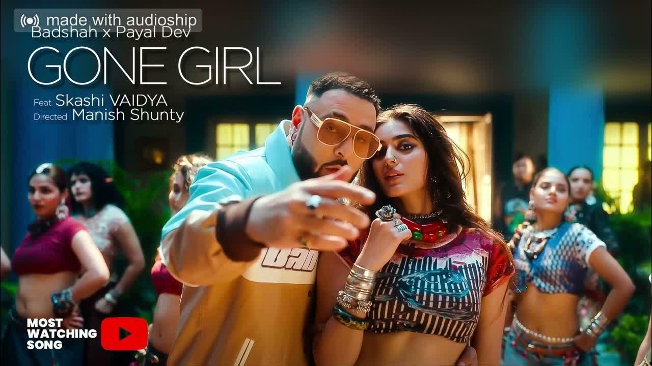 Badshah Made Xx Video - Gone Girl - Badshah x Payal Dev :Feat Skashi VAIDYA_: Directed-: Manish  Shunty - YouTube