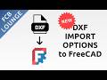 DXF Import Options in FreeCAD 1.1 | Applicable to DWG