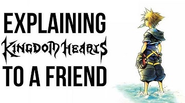 Explaining Kingdom Hearts to a Friend