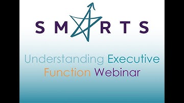 SMARTS - Understanding Executive Function Webinar