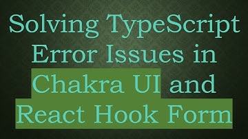 Solving TypeScript Error Issues in Chakra UI and React Hook Form