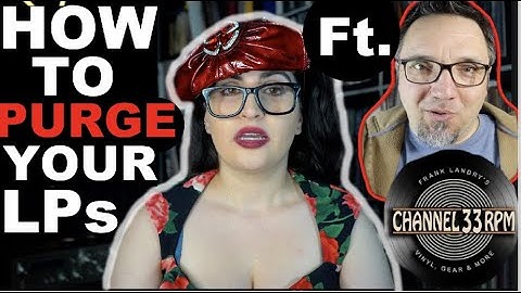 How to Purge your Unwanted Records: Advice/Tips featuring Channel 33RPM!