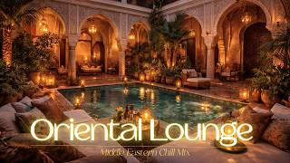 Marrakech Riad Lounge  Moroccan Chill  U0026 Relaxing Oriental Vibes