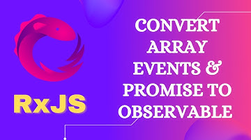 4. Convert JavaScript arrays, Document Event Handlers and promises to RxJS Observables - RxJS.