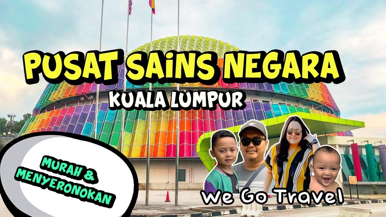 TEROKAI DUNIA SAINS!! di Pusat Sains Negara Kuala Lumpur : We Go Travel ...