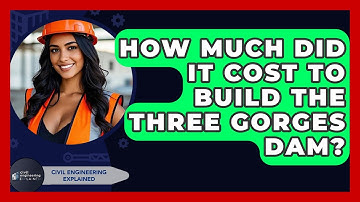 How Much Did It Cost To Build The Three Gorges Dam? - Civil Engineering Explained