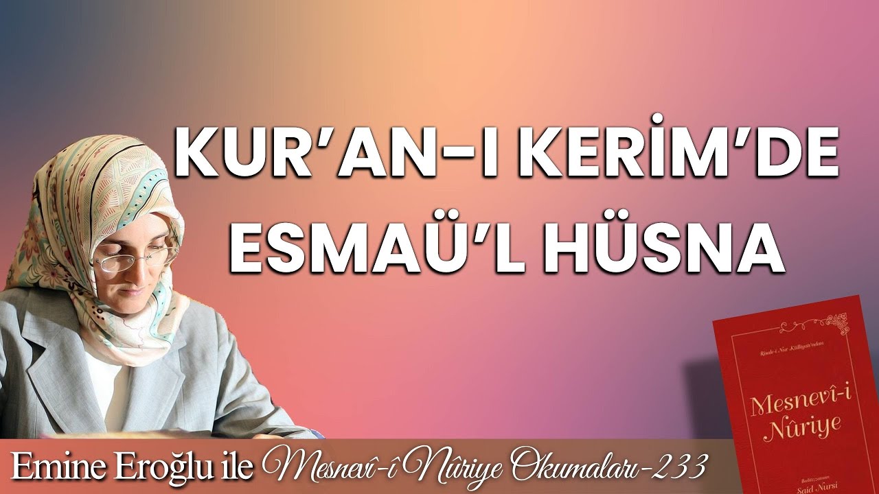 EMİNE EROĞLU İLE MESNEVÎ-İ NURİYE OKUMALARI - 233: KUR’AN-I KERİM’DE ESMAÜ’L HÜSNA