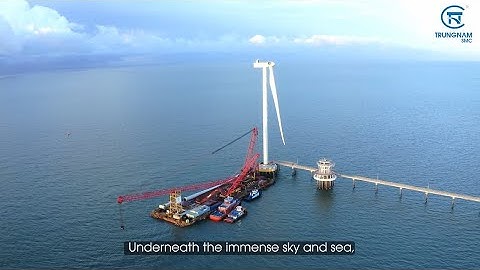 Điện gió ngoài khơi: Những hy sinh thầm lặng của công nhân lắp đặt các trụ gió khổng lồ