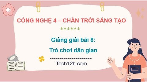 Giảng bài 8: Trò chơi dân gian | Bài giảng công nghệ 4 chân trời sáng tạo