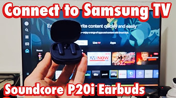 Soundcore P20i Earbuds: Connect to Samsung Smart TV