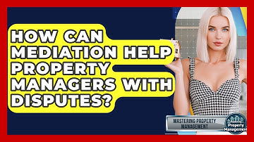 How Can Mediation Help Property Managers With Disputes? - Mastering Property Management