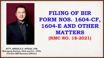 RMC No. 18-2021- Filing of BIR Form Nos. 1604-CF, 1604-E etc. by Atty. Arnold A. Apdua, CPA