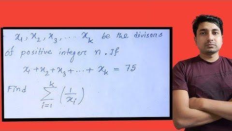 Let x1​,x2​,...,xk​ be the divisors of positive integer n (including 1 and n).If x1​+x2​+....+xk​=75