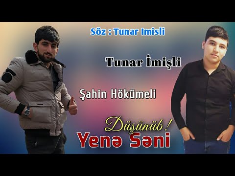 Sahin Hokumeli & Tunar Imisli - Yene Seni Düşünüb 2021 (Official Music)