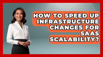 How To Speed Up Infrastructure Changes For SaaS Scalability? - The SaaS Pros Breakdown
