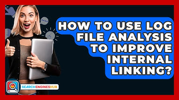 How To Use Log File Analysis To Improve Internal Linking? - SearchEnginesHub.com