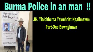 Burma Police in an man !! Jh.Tialchhuma Part-One Bawngkawn South Aizawl.