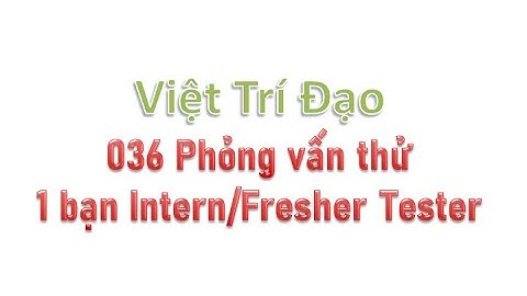 036 Phỏng vấn thử một bạn Intern/Fresher Tester