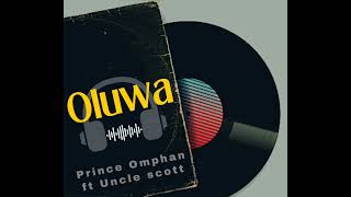 Prince Omphan- Oluwa ft Uncle Scott