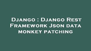 Django : Django Rest Framework Json data monkey patching