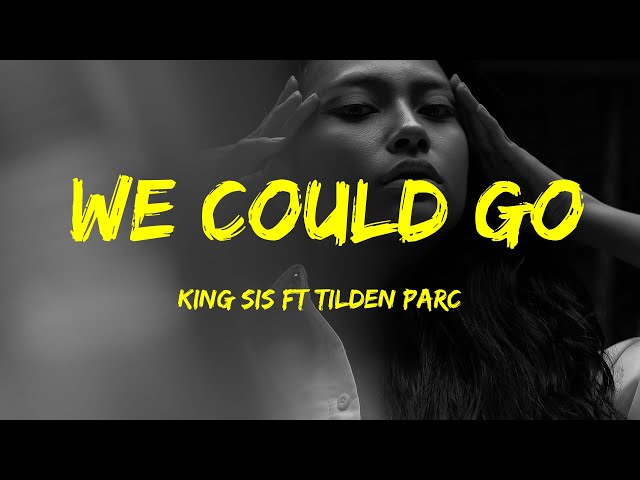 King Sis Feat Tilden Parc - We Could Go Lyrics class=