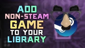 How to Add a Non Steam Game to your Steam Library - 2024 Updated Guide