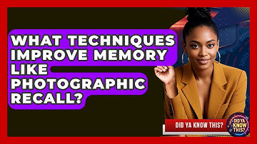 What Techniques Improve Memory Like Photographic Recall? - Did Ya Know This