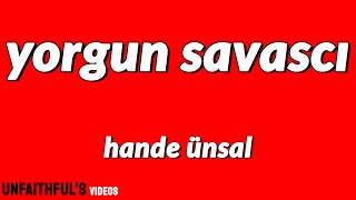 Hande Ünsal - Yorgun Savaşçı (Lyrics / Sözleri) Resimi